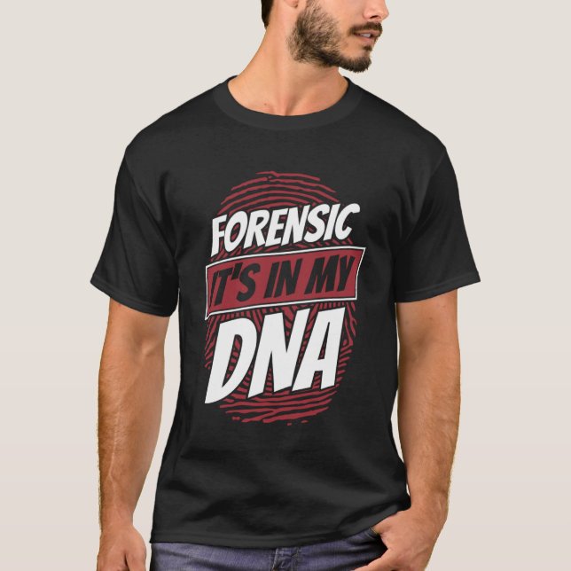 Forensic It s In My DNA Science Forensic Scientist T-Shirt (Front)