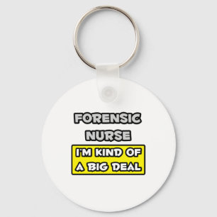 Forensic Nurse .. I'm Kind of a Big Deal Key Ring