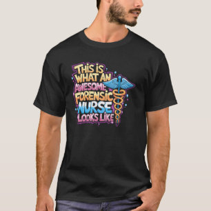 Forensic Nursing Quote Forensic Science Nurse Exam T-Shirt