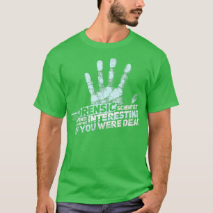 FORENSIC SCIENCE CSI GIFT Forensic Scientist  T-Shirt
