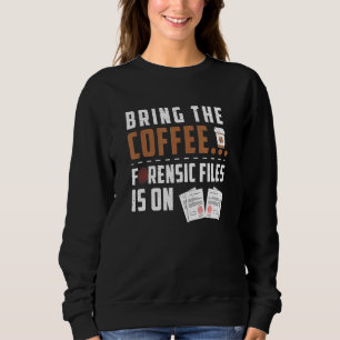 Forensic Science For A Crime Investigator Coffee Sweatshirt