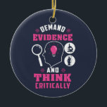 Forensic Science Investigation Science Geek Ceramic Tree Decoration<br><div class="desc">Cute and funny forensic science ornament for your tree or as a gift for your favourite scientist, investigator, or graduate. The saying on this decorative ornament is... well, check it out. It's a joke about the being thorough Custom ornaments for geeks or forensic scientists featuring funny thinking and demanding evidence....</div>