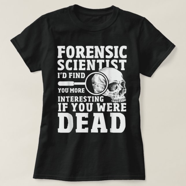 Forensic Scientist Crime Scene Funny Forensics Sci T-Shirt (Design Front)