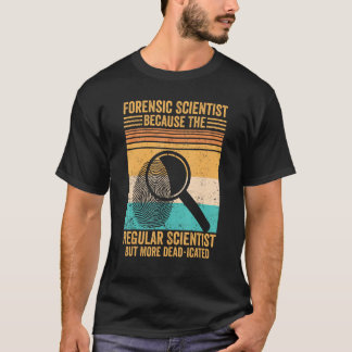 Forensic Scientist Dead Icated Forensics Evidence  T-Shirt