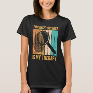 Forensic Scientist Forensic Science Is My Therapy T-Shirt