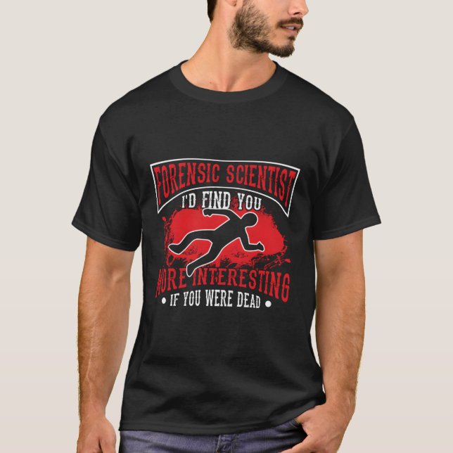 Forensic Scientist Forensic Science T-Shirt (Front)