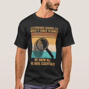 Forensic Scientist Forensic Science When It Comes T-Shirt
