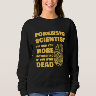 Forensic Scientist Forensics Science Student Sweatshirt