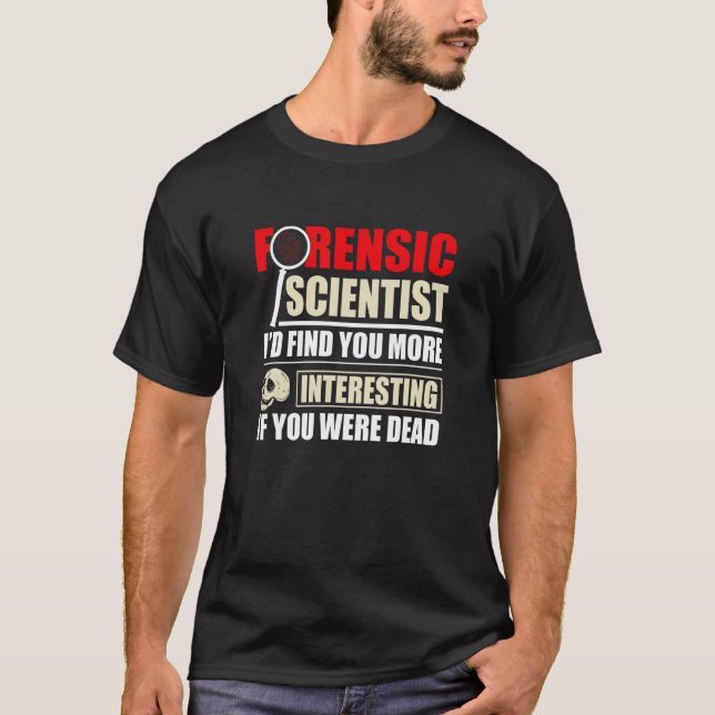 Forensic Scientist Forensics Science Student T-Shirt (Front)