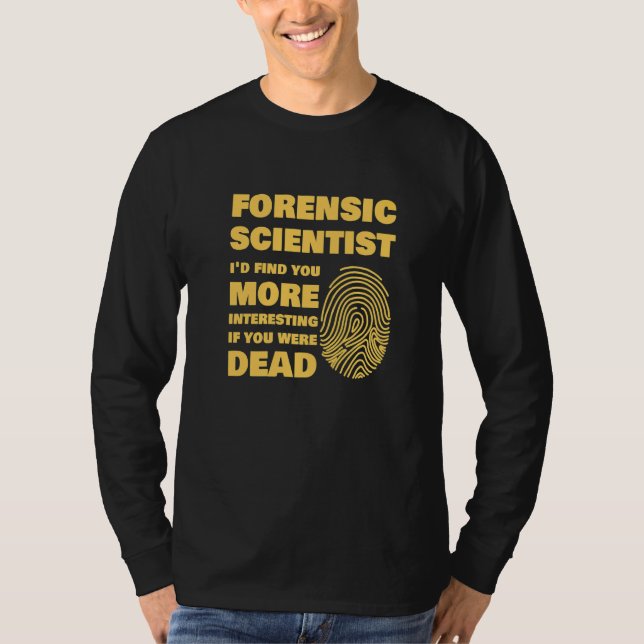 Forensic Scientist Forensics Science Student   T-Shirt (Front)