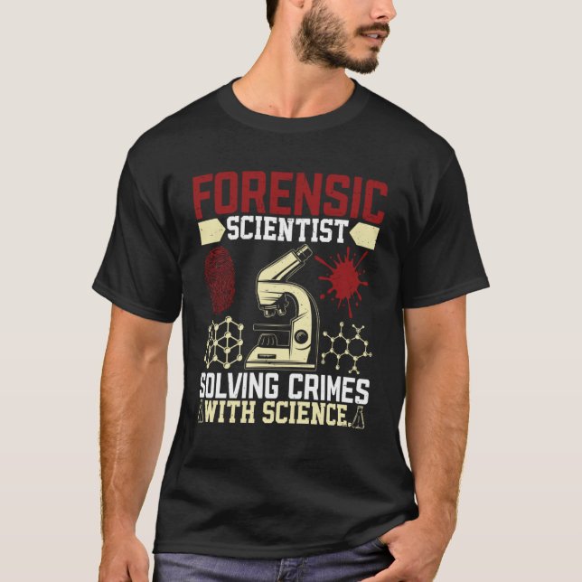 Forensic Scientist Solving Crimes With Science Sci T-Shirt (Front)
