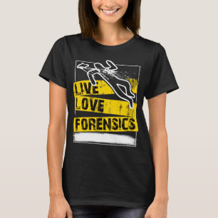 Forensic Scientist T-Shirt Live Love Forensics