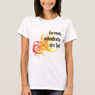 Forensic Scientists Are Hot T-Shirt