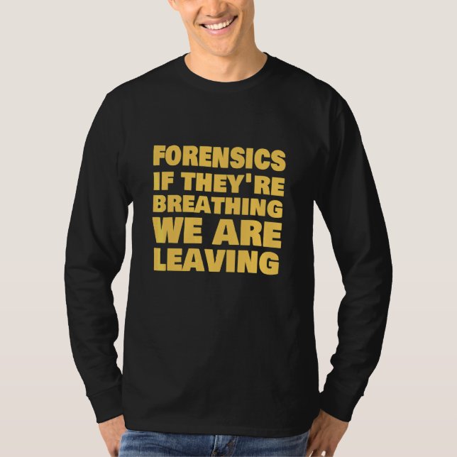 Forensics Scientists Investigator Forensic Science T-Shirt (Front)