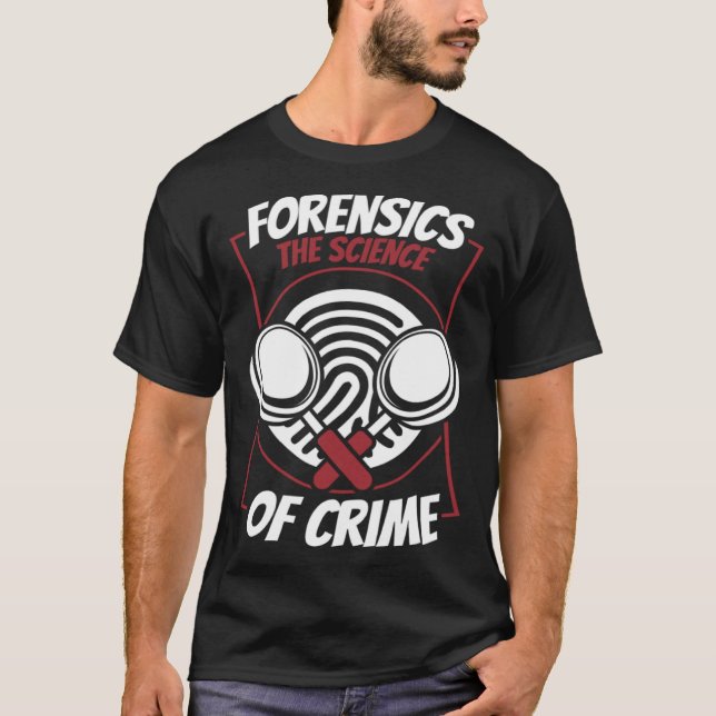 Forensics The Science Of Crime Science Forensic Sc T-Shirt (Front)