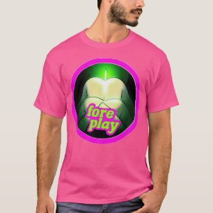 Foreplay T-Shirt