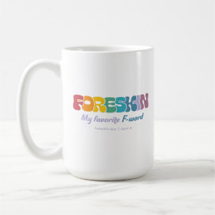 Foreskin: My Favourite F-Word — Colourful Coffee Mug
