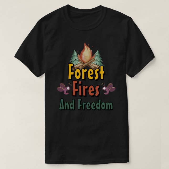 Forest, Fires, and Freedom T-Shirt (Design Front)