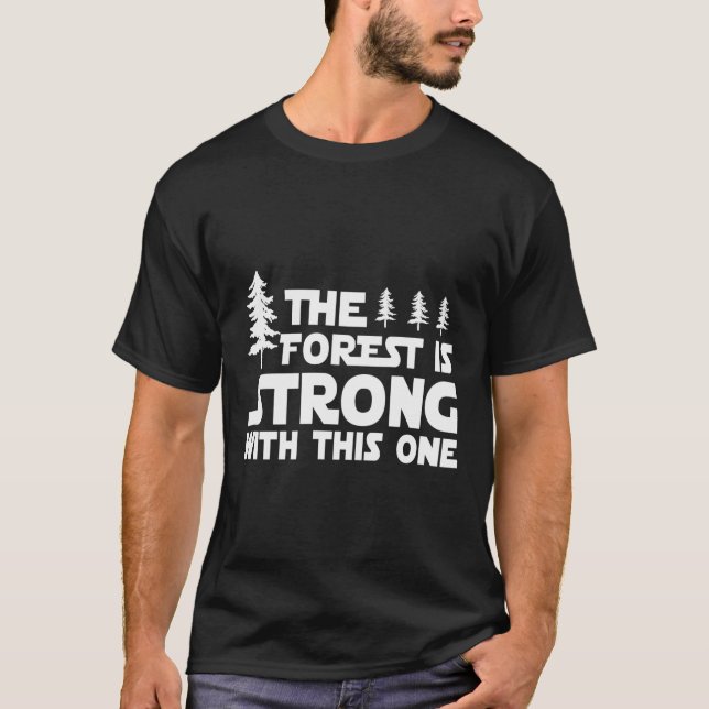 Forest Is Strong With This One Hiking Camping Outd T-Shirt (Front)