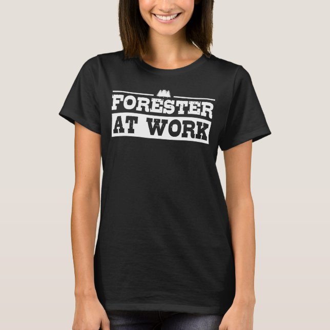 Forester At Work Expert Forestry Lover Lumberjack  T-Shirt (Front)