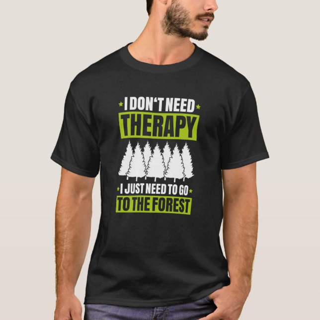 Forestry I Don't Need Therapy Forester T-Shirt (Front)
