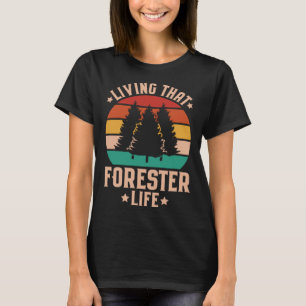 Forestry Living That Forester Life Forester T-Shirt