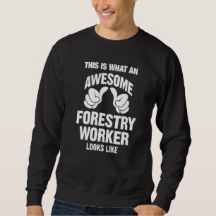Forestry Worker Awesome Looks Like Funny Sweatshirt
