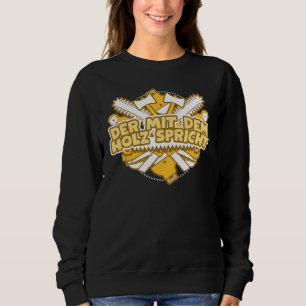Forestry Worker Forst Der Mit Dem Holz Speaks Sweatshirt