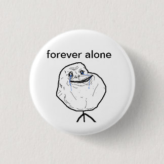 forever alone 3 cm round badge
