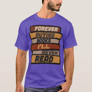 Forever Buying Books Ill Never Read T-Shirt