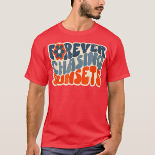 Forever Chasing Sunset Funny Quote 2305 T-Shirt