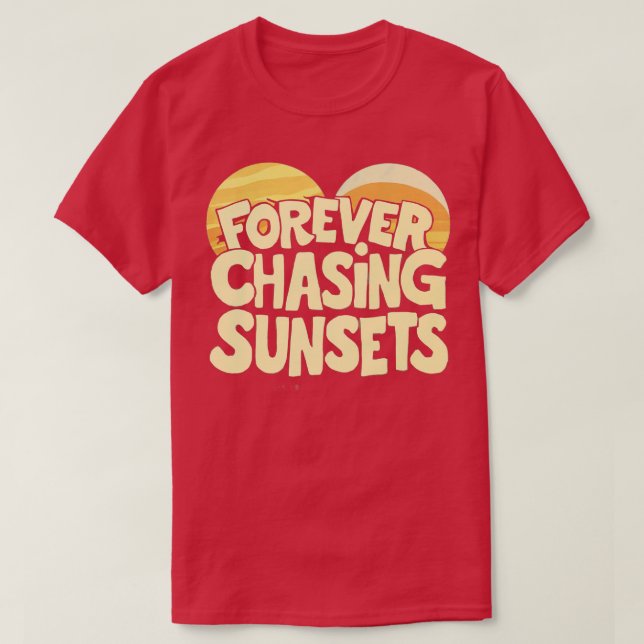 forever chasing sunsets T-Shirt (Design Front)