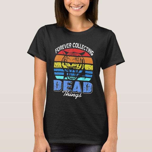 Forever Collecting Dead Things  Taxidermy Taxiderm T-Shirt (Front)
