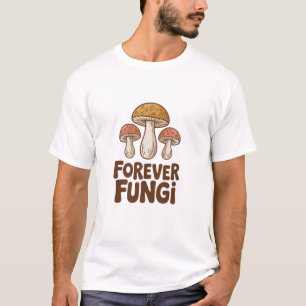 Forever Fungi kawaii Mushroom Lovers T-Shirt