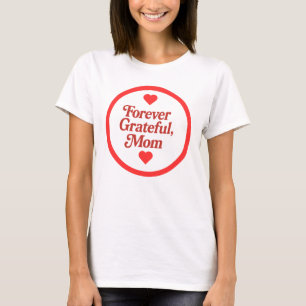 Forever Grateful, Mum T-shirt