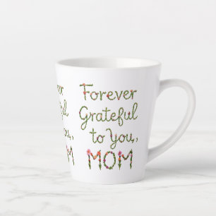 Forever Grateful to You, Mum - 12 oz Small Latte Mug