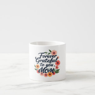 Forever Grateful to You, Mum" Espresso Mug Design