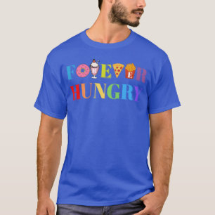 Forever Hungry Delicious Food And Dessert Addict f T-Shirt