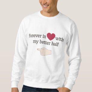 Forever In Love with My Better Half Sweatshirt