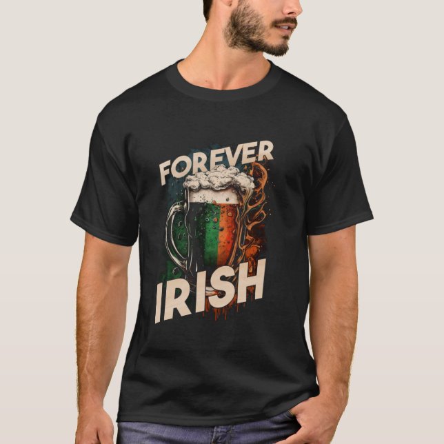 Forever Irish Irish Flag Foaming Mug Of Beer Graph T-Shirt (Front)