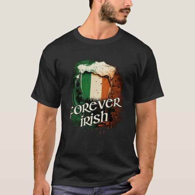 Forever Irish Irish Flag Foaming Mug Of Beer Graph T-Shirt (Front)