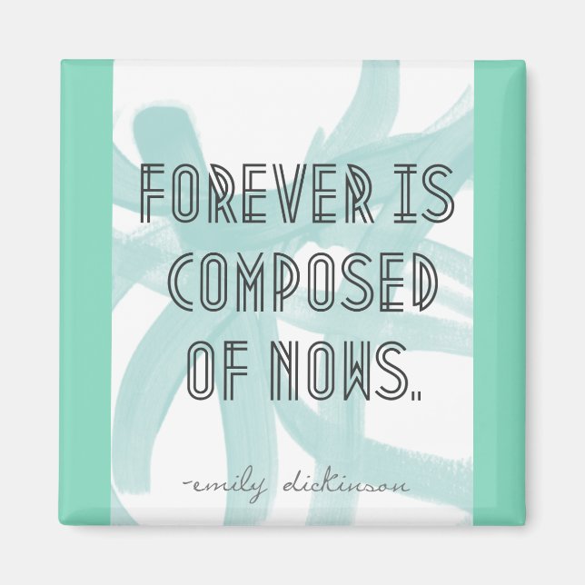 Forever Is Composed Of Nows Magnet (Front)