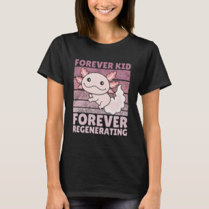 Forever kid forever regenerating Cute Axolotl Pull T-Shirt