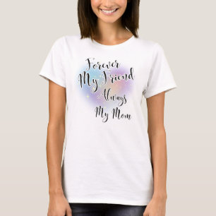 Forever My Friend Alweys My Mom T-Shirt