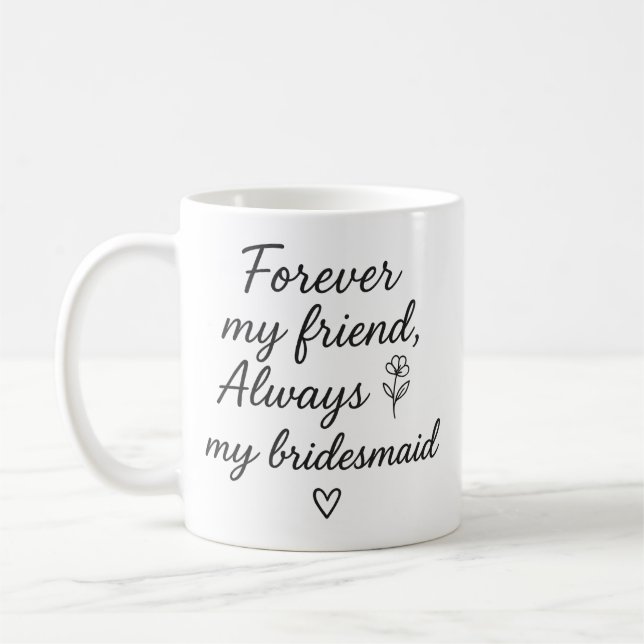 Forever My Friend Bridesmaid Gift –Always My Bride Coffee Mug (Left)