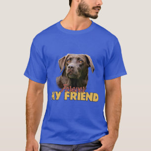 Forever My Friend Chocolate Labrador Dog Design T-Shirt
