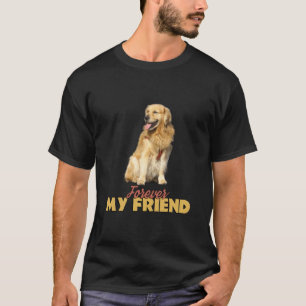 Forever My Friend Golden Retriever Dog Design T-Shirt