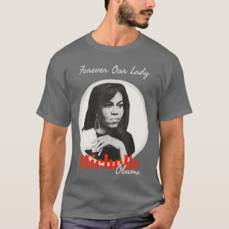 Forever Our Lady with Michelle Obama T Shirt
