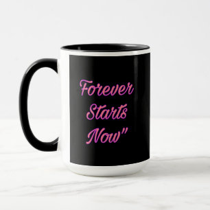 Forever Starts Now – Love Quote Ceramic Mug