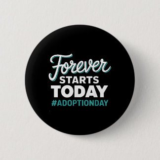 Forever Starts Today Adoption Day 6 Cm Round Badge